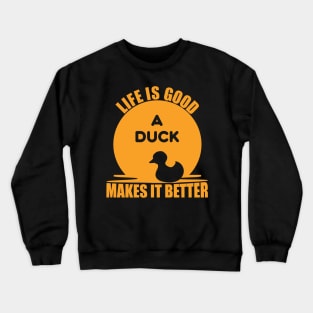 Life Is Good A Duck Makes It Better Crewneck Sweatshirt